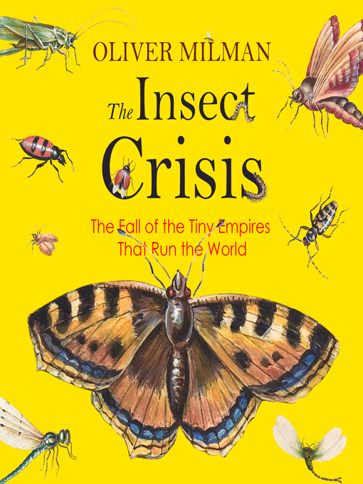 Title details for The Insect Crisis by Oliver Milman - Available